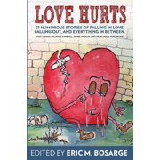 Love Hurts 21 humorous stories about falling in love, falling out, and everything in between Paperback by Michael Kimball, Wayne Scheer, Payne Ratner