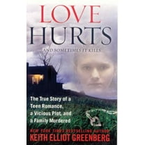 Pre-Owned Love Hurts : The True Story of a Teen Romance, a Vicious Plot, and a Family Murdered (Paperback) 9780312943608