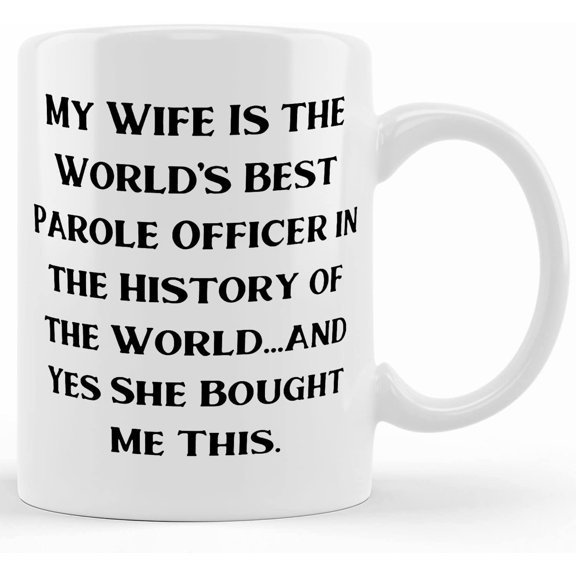 Love Husband Gifts, My Wife Is The World's Best Parole Officer In The History Of The World..., Best 11oz 15oz Mug For Husband From Wife, Ceramic Novelty Coffee Mugs 11oz, 15oz Mug, Tea C