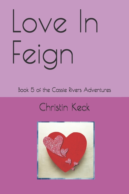 Love In Feign: Book 5 of the Cassie Rivers Adventures (Paperback)