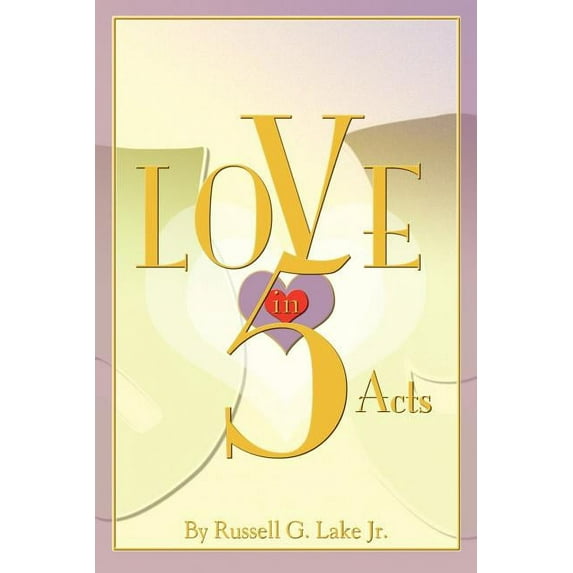 Love in Five Acts (Paperback) by Russell G Lake