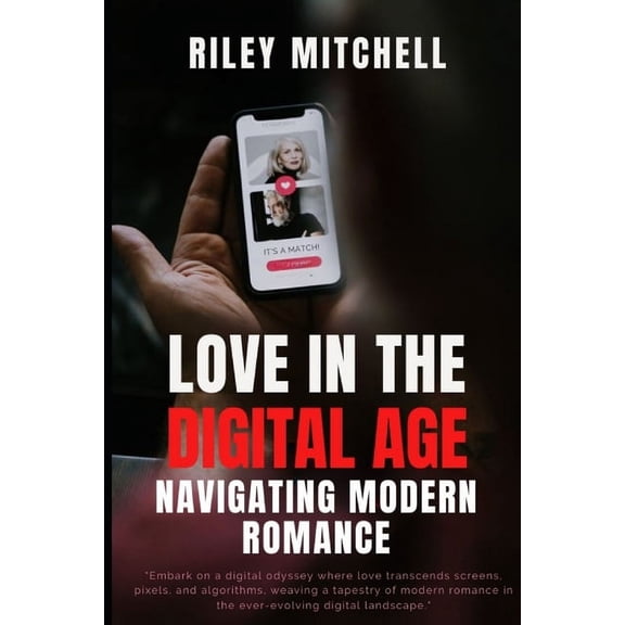 Love In The Digital Age: Navigating Modern Romance (Paperback)