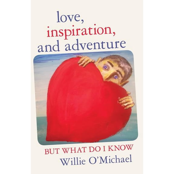 Love, Inspiration, and Adventure : But What Do I Know
