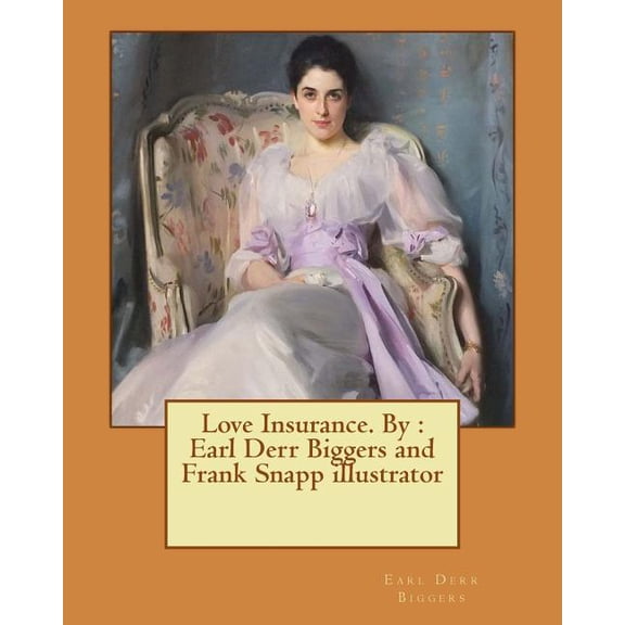 Love Insurance. By : Earl Derr Biggers and Frank Snapp illustrator