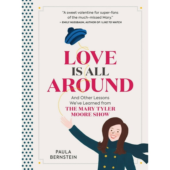 Love Is All Around : And Other Lessons We've Learned from The Mary Tyler Moore Show (Hardcover)