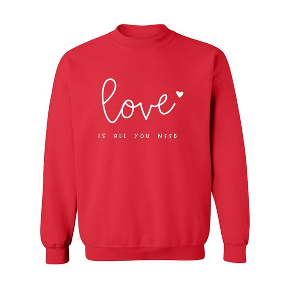 Love Is All You Need Crewneck Sweatshirt