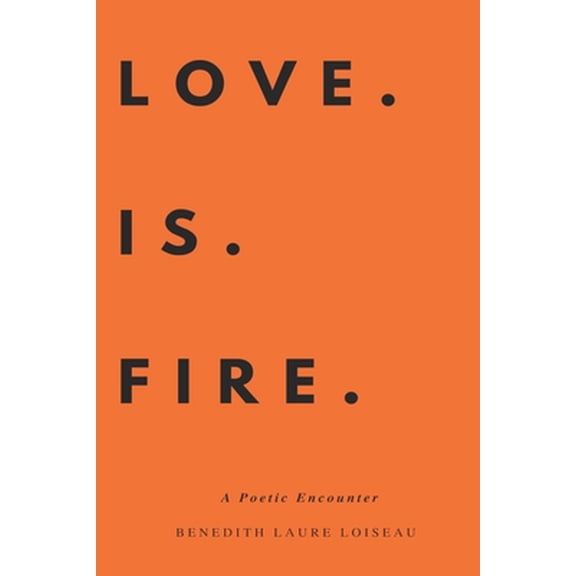 Pre-Owned Love Is Fire: A Poetic Encounter (Paperback) 1086193040 9781086193046