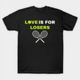 thumbnail image 1 of Love Is For Losers Funny Tennis Player Sport Racket Ball Match Game Pun Unisex T-Shirt, 1 of 3