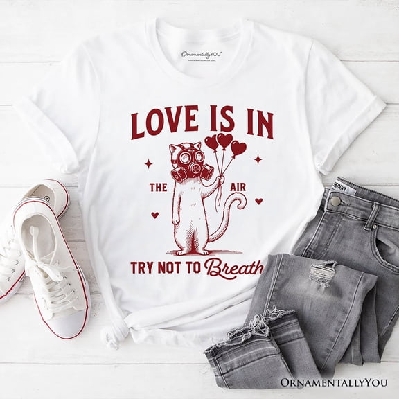 Love Is In The Air Try Not To Breathe Cat T-Shirt, Funny Anti-Valentine Tee