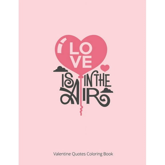 Love Is In The Air: Valentine Quote Coloring Book Paperback 1657540782 9781657540781 Laalpiran Publishing