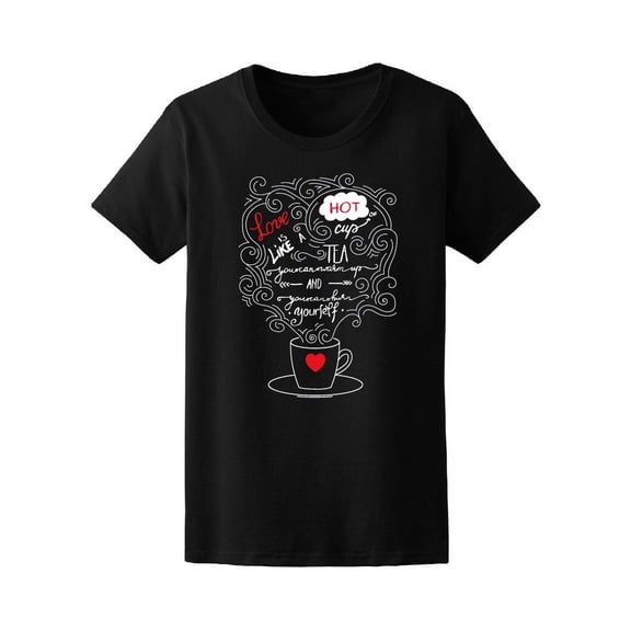 Love Is Like Hot Tea Quote T-Shirt Women -Image by Shutterstock, Female XX-Large