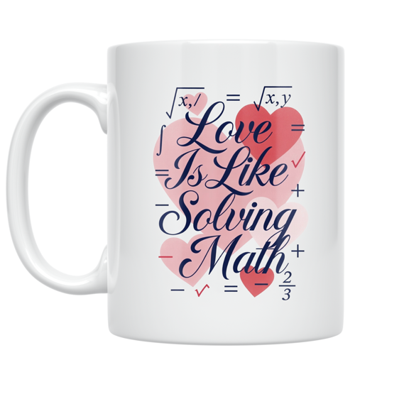 Love Is Like Solving Math - Math Enthusiast - 11 oz Ceramic Coffee Mug