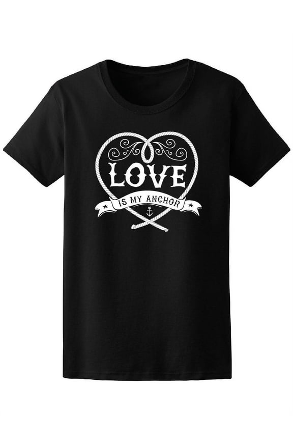 Love Is My Anchor T-Shirt Women -Image by Shutterstock, Female Medium