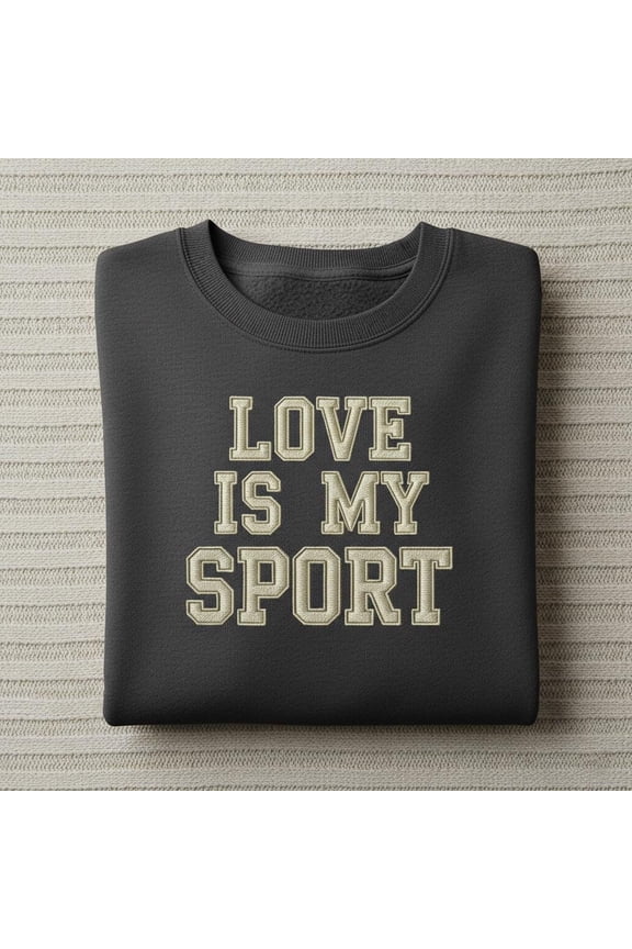 Love Is My Sport embroidered hoodie, College Font Crewneck, Funny Relationship Quote Sweatshirt, Athletic Style Valentine's Day Gift