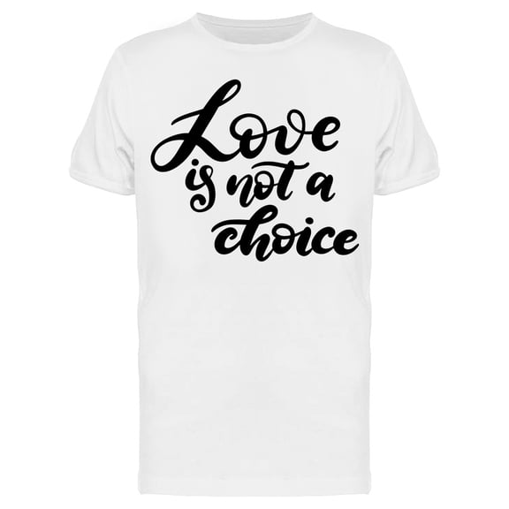Love Is Not A Choice T-Shirt Men -Image by Shutterstock, Male XX-Large