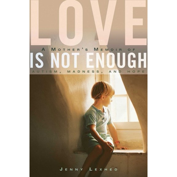 Pre-Owned Love Is Not Enough: A Mother's Memoir of Autism, Madness, and Hope (Hardcover) 1628724293 9781628724295