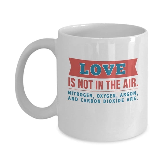 Love Is Not In The Air Funny Science Geek Nerdy Valentine's Day Gift Mug