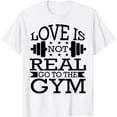 thumbnail image 1 of Love Is Not Real Go To Gym Short T-Shirt, 1 of 3