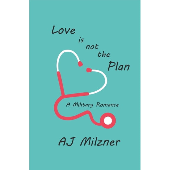 Love Is Not The Plan: A Military Romance, (Paperback)