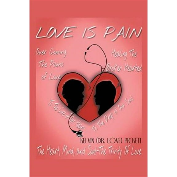 Love Is Pain: A Self-Help Motivational Recovery Book on Emotional Pain (Paperback)