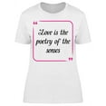 thumbnail image 1 of Love Is Poetry Of Senses Quote T-Shirt Women -Image by Shutterstock, Female Small, 1 of 2