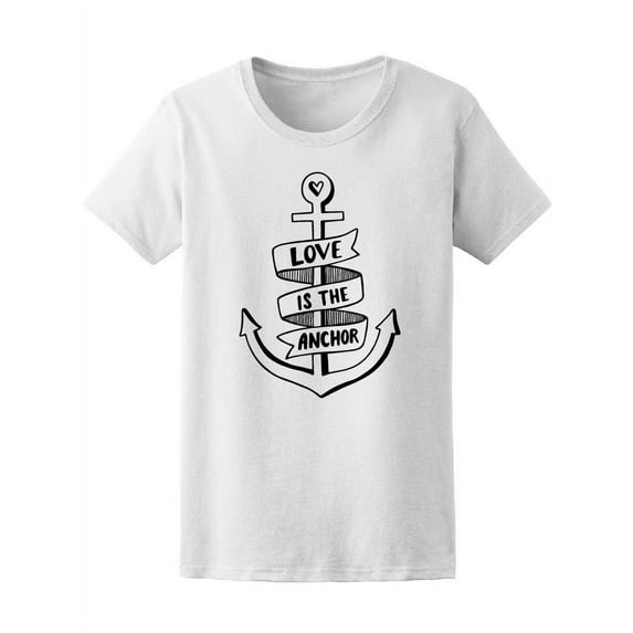 Love Is The Anchor, Love Quote T-Shirt Women -Image by Shutterstock, Female Small