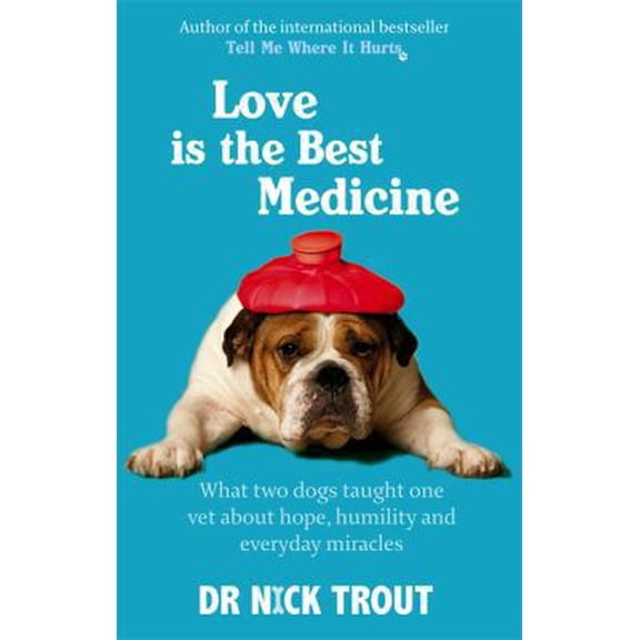 Pre-Owned Love is the Best Medicine: What Two Dogs Taught One Vet About Hope, Humility and Everyday Miracles (Paperback) 0751544019 9780751544015