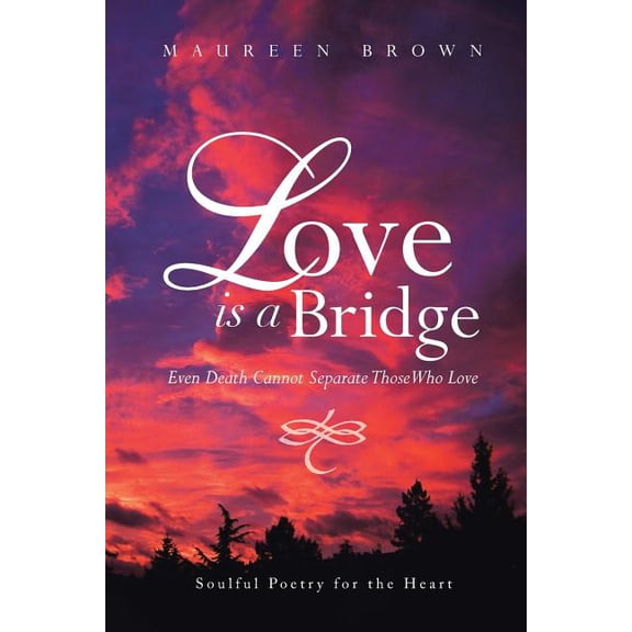 Love Is a Bridge : Even Death Cannot Keep Loving Hearts Apart