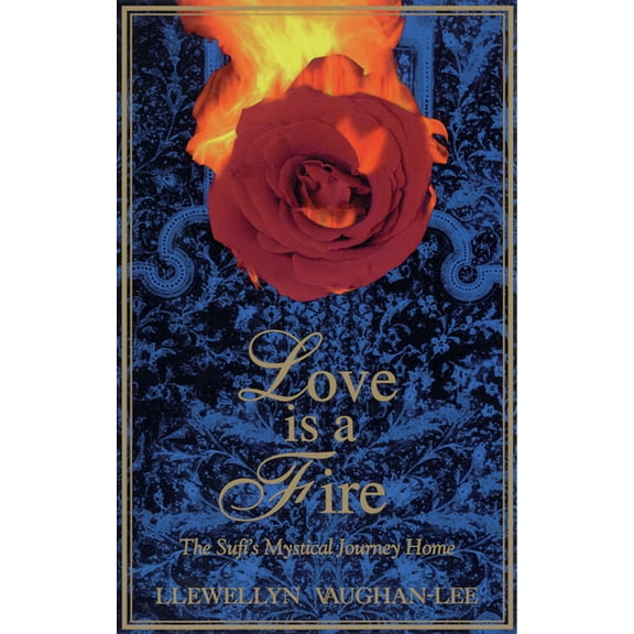 Love Is a Fire: The Sufi's Mystical Journey Home, (Paperback)
