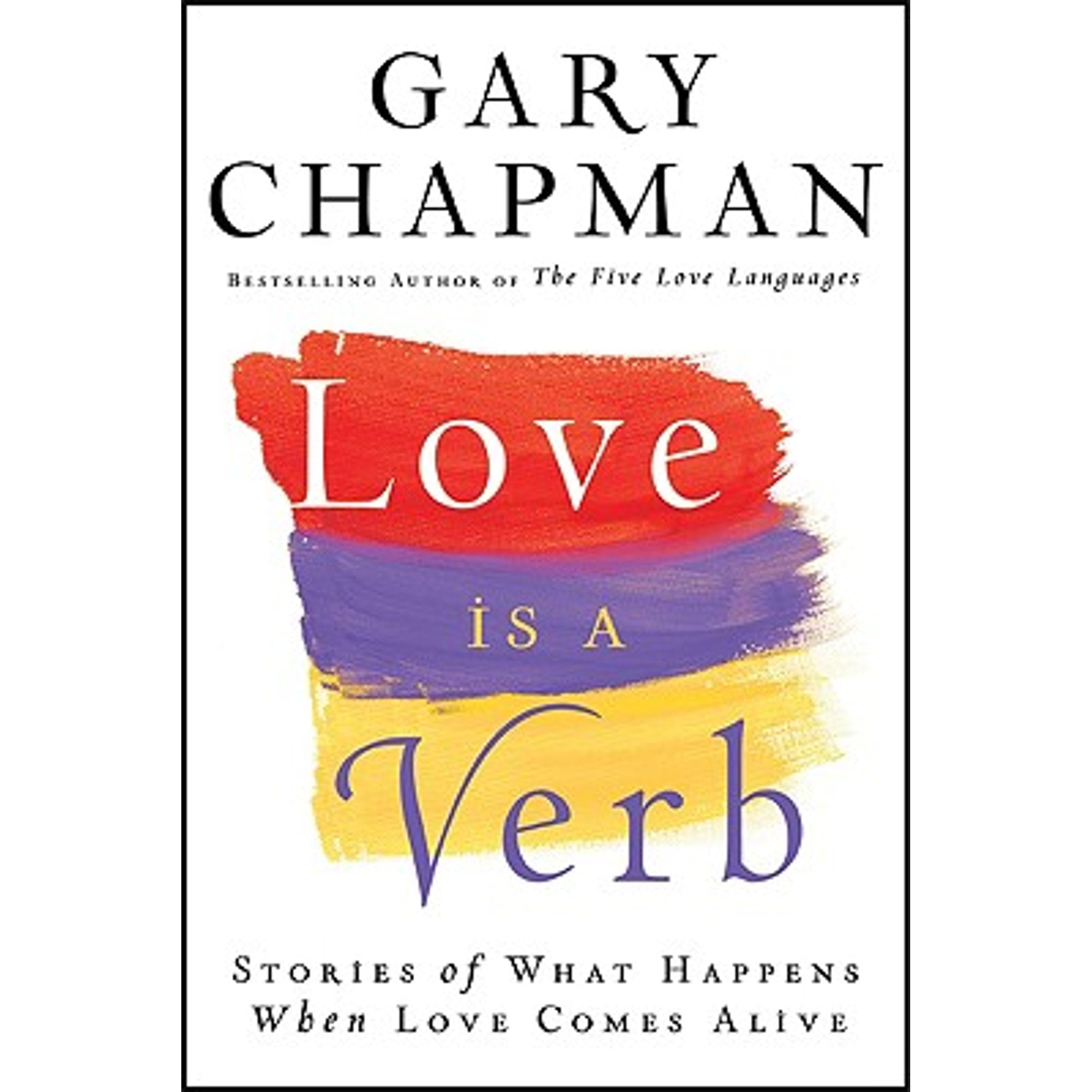 Love Is a Verb: Stories of What Happens When Love Comes Alive ...