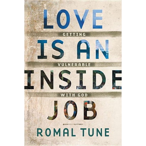 Love Is an Inside Job: Getting Vulnerable with God (Paperback)