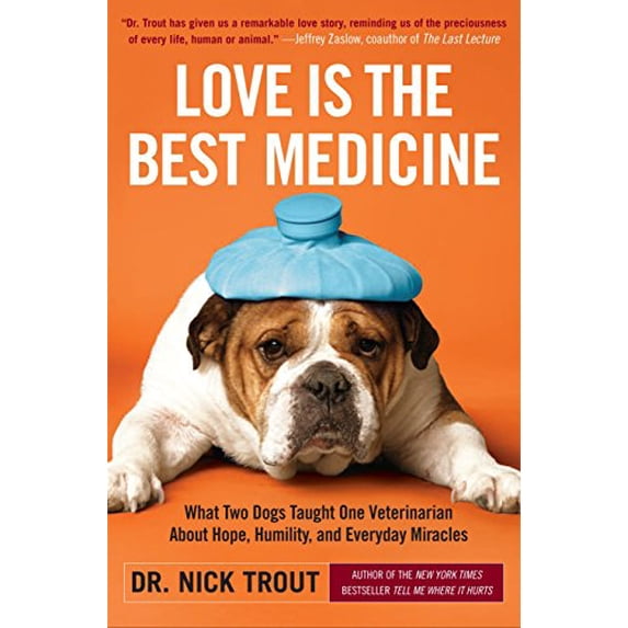 Pre-Owned Love Is the Best Medicine: What Two Dogs Taught One Veterinarian about Hope, Humility, and Everyday Miracles (Paperback) 076793198X 9780767931984