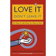 Love It, Dont Leave It 26 Ways to Get What You Want at Work Paperback