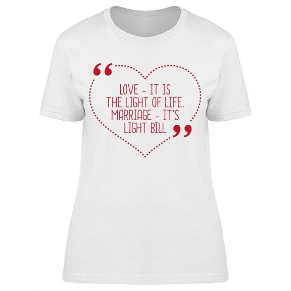Love It Is The Light Of Life T-Shirt Women -Image by Shutterstock, Female Large