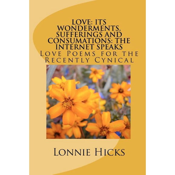 Love : Its Wonderments, Sufferings and Consumations: The Internet Speaks