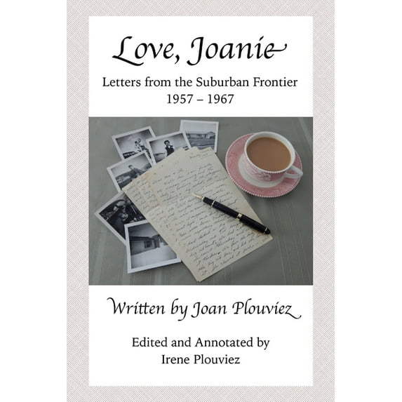 Love, Joanie: Letters from the Suburban Frontier 1957-1967, (Paperback)