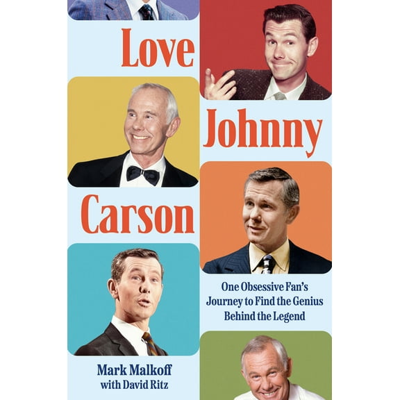 Love Johnny Carson: One Obsessive Fan's Journey to Find the Genius Behind the Legend, (Hardcover)