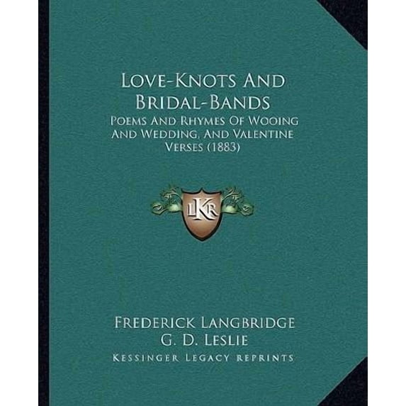 Love-Knots and Bridal-Bands: Poems and Rhymes of Wooing and Wedding, and Valentine Verses (1883) Paperback
