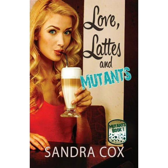 Love, Lattes and Mutants, (Paperback)