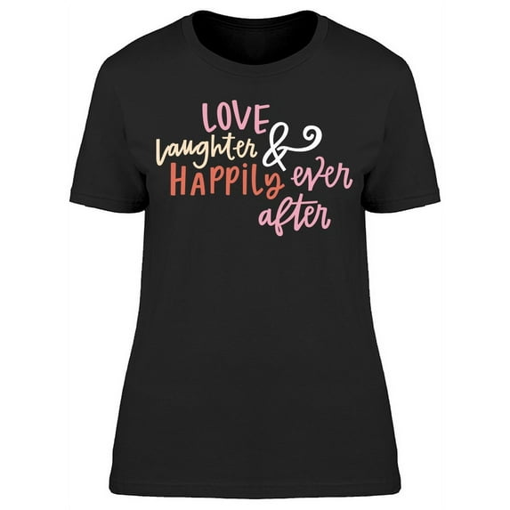 Love Laughter Happily T-Shirt Women -Image by Shutterstock, Female 3X-Large