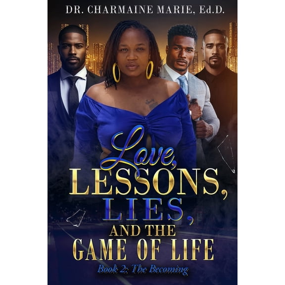 Love, Lessons, Lies, and the Game of Lif Love, Lessons, Lies, and the Game of Life Book 2: The Becoming, Book 2, (Paperback)