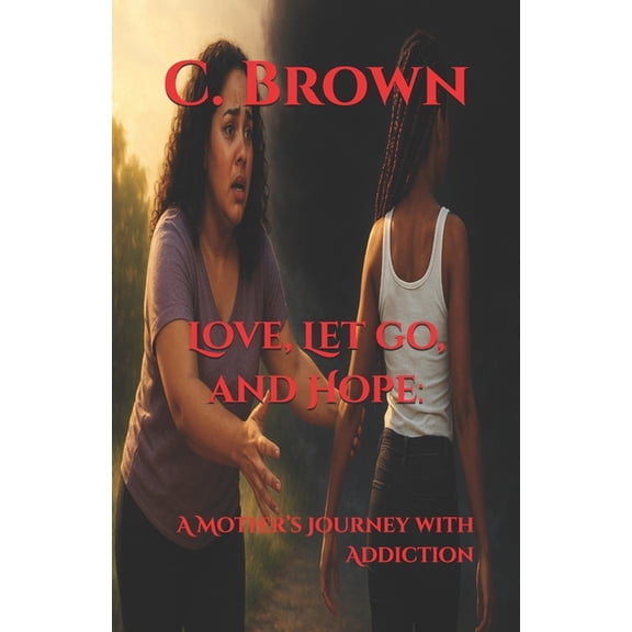 Love, Let go, and Hope: : A Mother's Journey with Addiction, (Paperback)