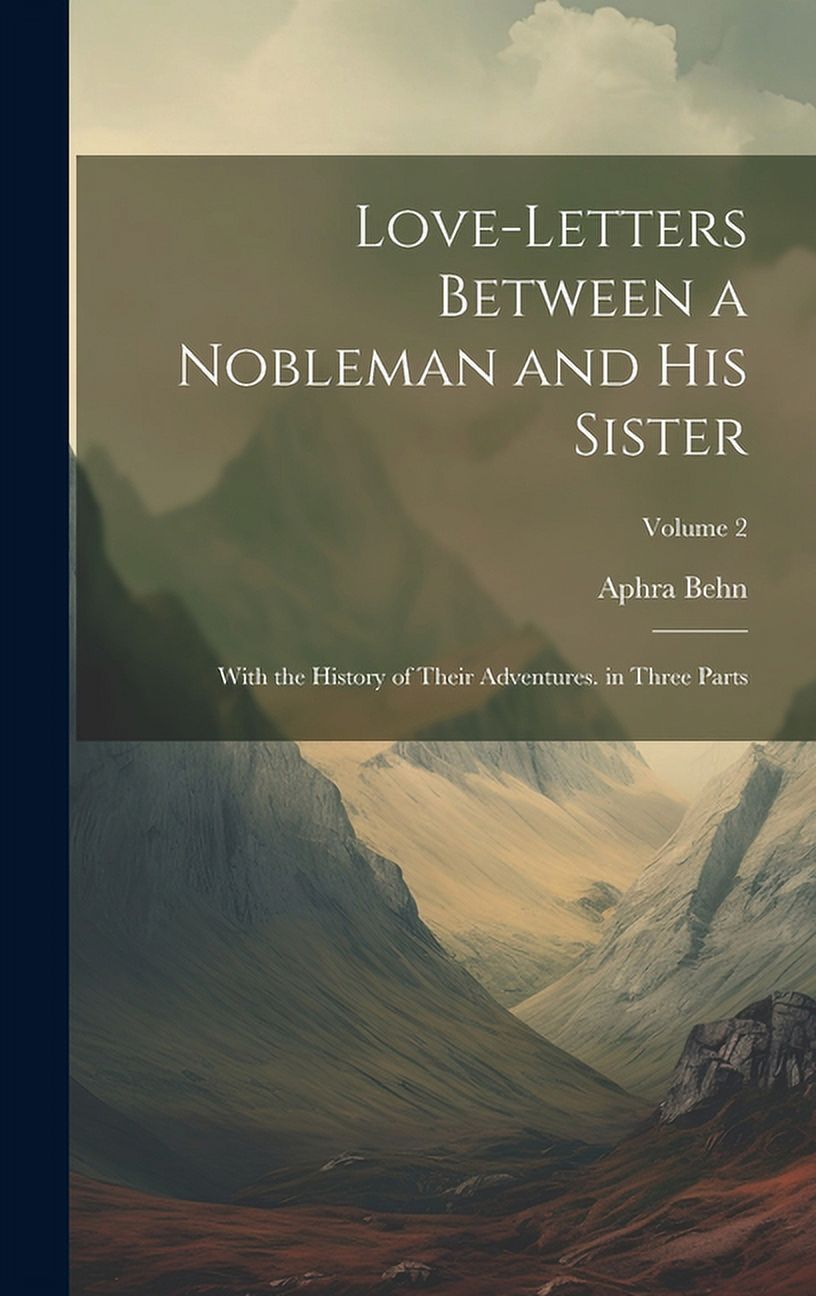 Love-Letters Between a Nobleman and His Sister: With the History of ...