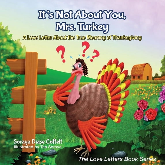 Love Letters Book: It's Not about You, Mrs. Turkey: A Love Letter about the True Meaning of Thanksgiving (Paperback)