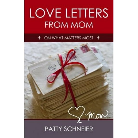 Pre-Owned Love Letters From Mom on What Matters Most (Paperback) 098605920X 9780986059209