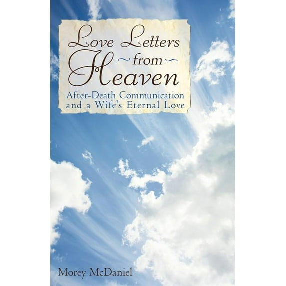Love Letters from Heaven : After-death Communication and a Wife's Eternal Love