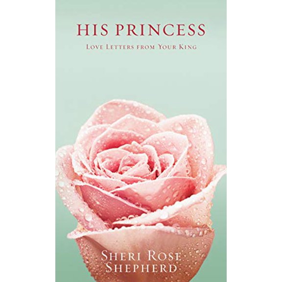 Pre-Owned His Princess: Love Letters from Your King by Sheri Rose Shepherd (Hardcover)