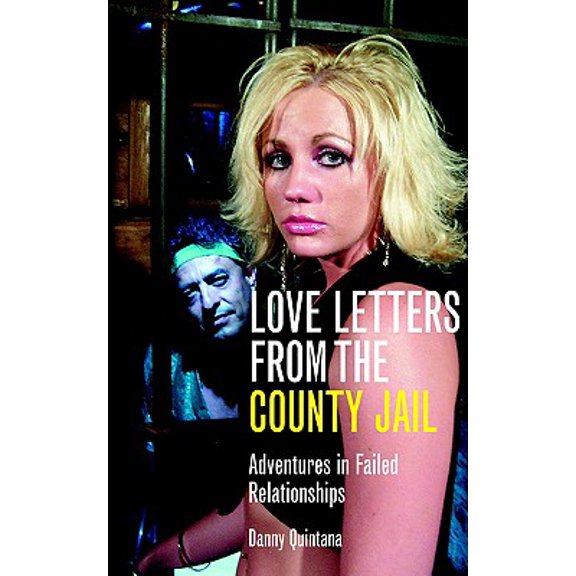 Pre-Owned Love Letters from the County Jail : Adventures in Failed Relationships