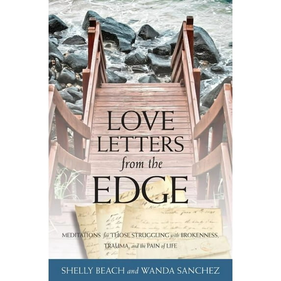 Love Letters from the Edge: Meditations for Those Struggling with Brokenness, Trauma, and the Pain of Life (Paperback)