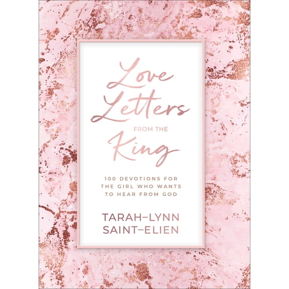 Love Letters from the King: 100 Devotions for the Girl Who Wants to Hear from God, (Hardcover)